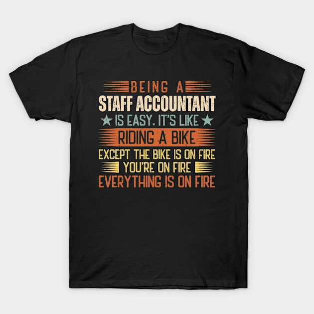 Being A Staff Accountant Is Easy T-Shirt by Stay Weird